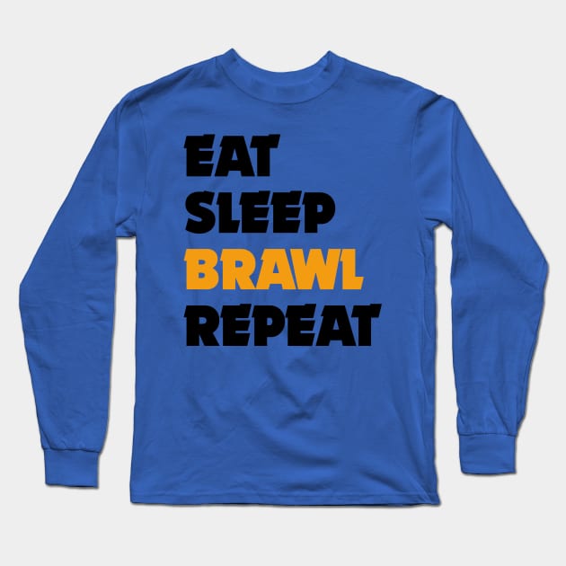 Eat, Sleep, Brawl Repeat (Ver.4) Long Sleeve T-Shirt by Teeworthy Designs